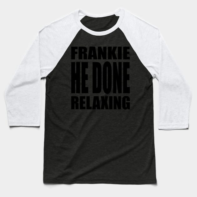 Frankie He Done Relaxing Baseball T-Shirt by murder_q